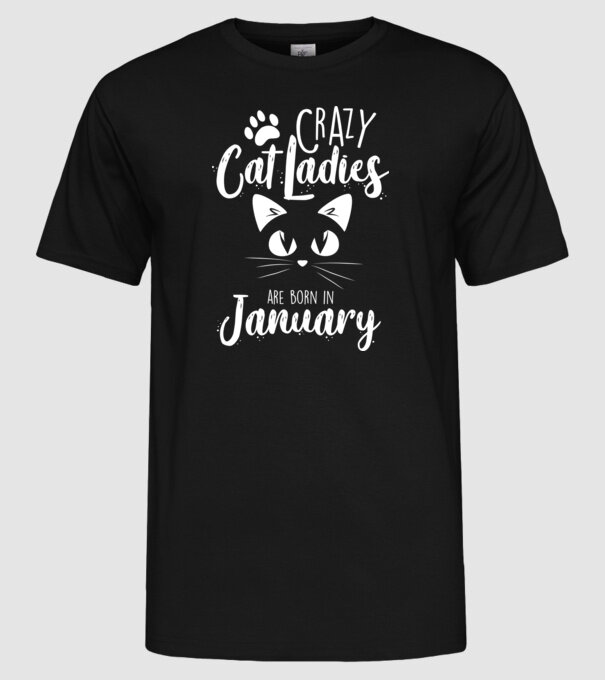 Crazy Cat Ladies are born in January model negru pe tricou