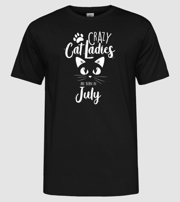 Crazy Cat Ladies are born in July model negru pe tricou