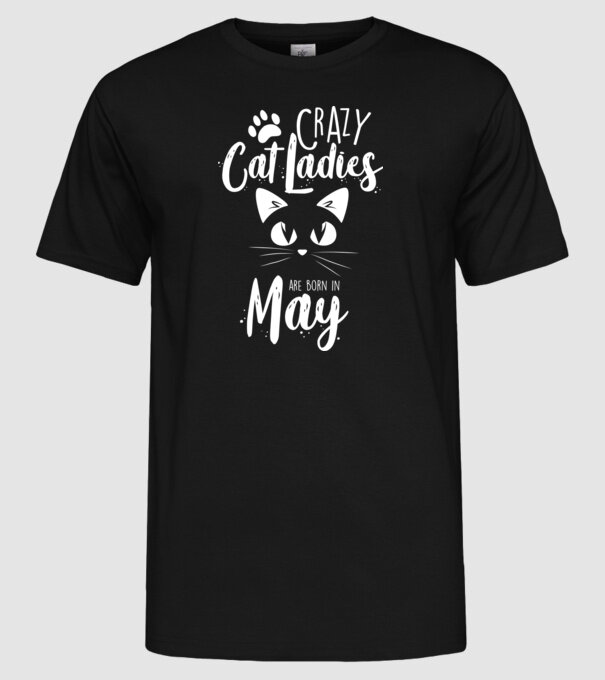 Crazy Cat Ladies are born in May model negru pe tricou