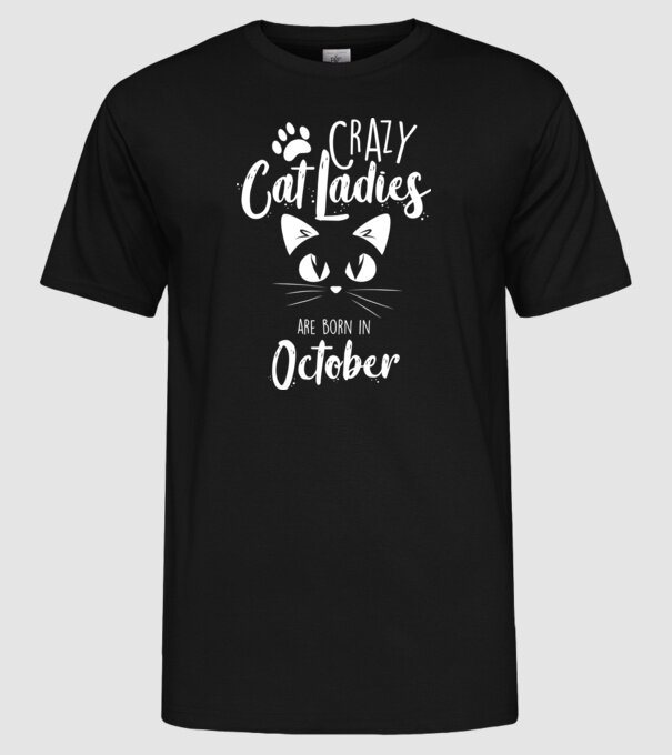 Crazy Cat Ladies are born in October model negru pe tricou