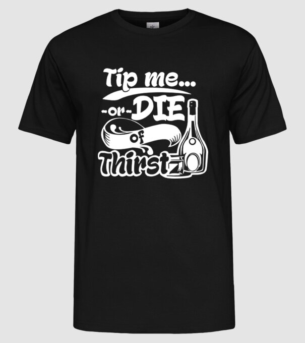 Tip me or die in Thirst model negru pe tricou