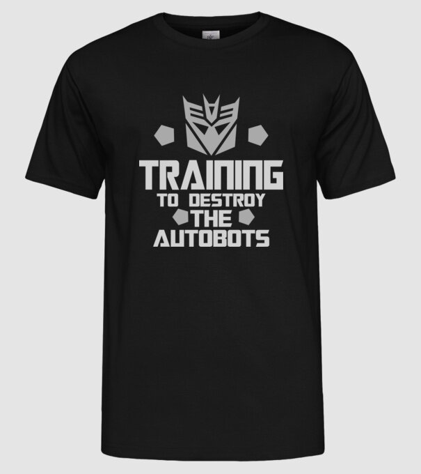 Training to destroy the autobots model negru pe tricou