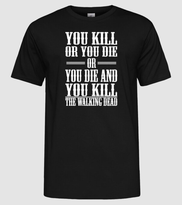 you kill or you die or model negru pe tricou