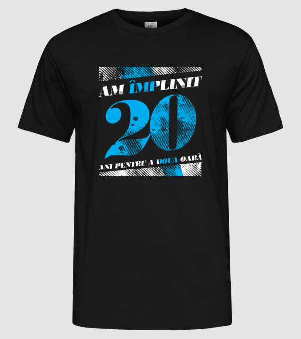 Am împlinit 20 ani pentru a doua oară model negru pe tricou