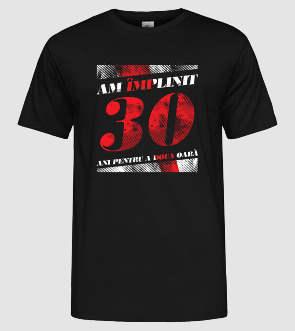 Am împlinit 30 ani pentru a doua oară model negru pe tricou