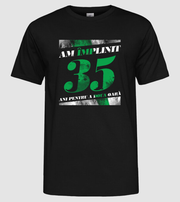 Am împlinit 35 ani pentru a doua oară model negru pe tricou