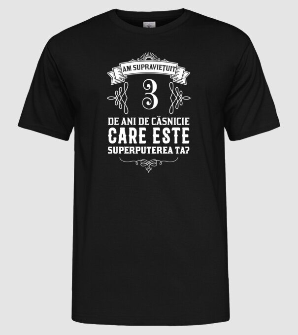 Am supraviețuit 3 ani de an de căsnicie - care este superputerea ta? model negru pe tricou