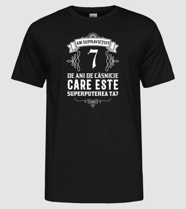 Am supraviețuit 7 ani de an de căsnicie - care este superputerea ta? model negru pe tricou