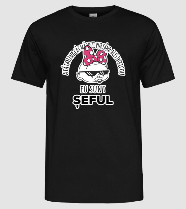 atâta timp cât mă vezi purtând acest tricou, eu sunt șeful model negru pe tricou