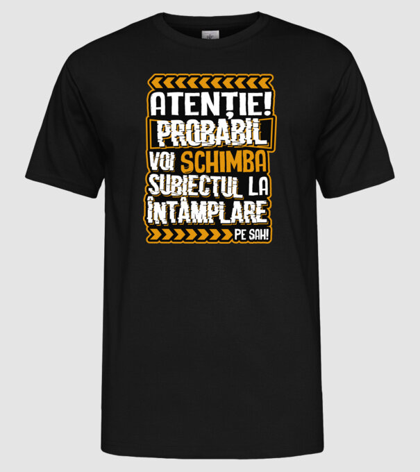 Atenție, probabil voi schimba subiectul la întâmplare pe șah model negru pe tricou