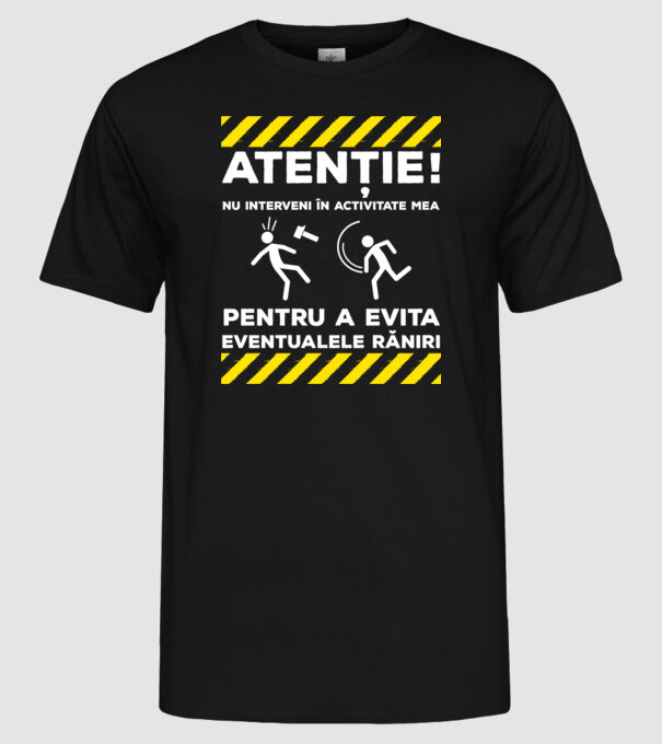 atenție! nu interveni în activitatea mea pentru a evita eventualele răniri model negru pe tricou