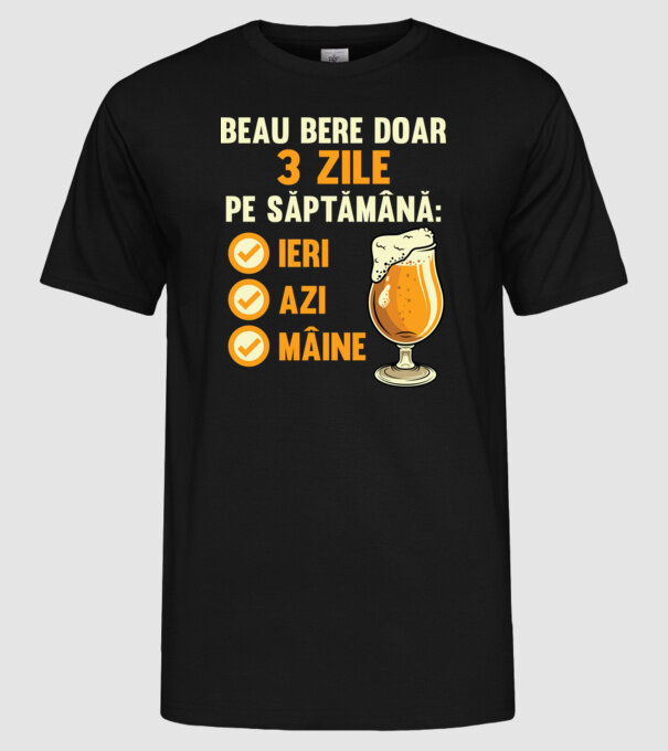 beau bere doar 3 zile pe săptămână: ieri, azi, mâine model negru pe tricou