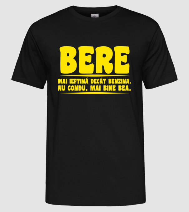 bere: mai ieftină decât benzina. nu condu, mai bine bea. model negru pe tricou