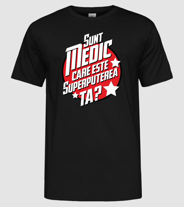 sunt medic, care este superputerea ta? model negru pe tricou