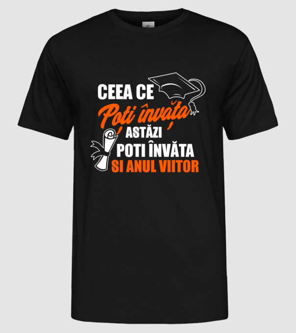 ceea ce poți învăța astăzi, poți învăța și anul viitor model negru pe tricou