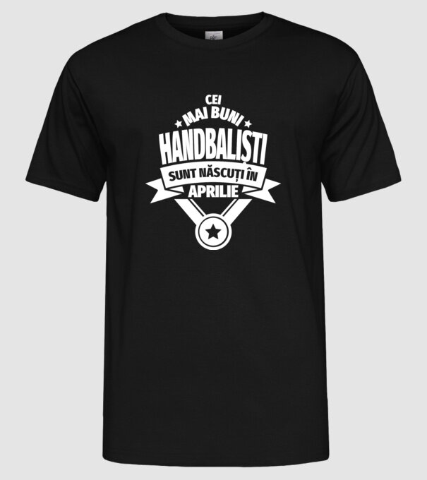 Cei mai buni handbaliști sunt născuți în Aprilie model negru pe tricou