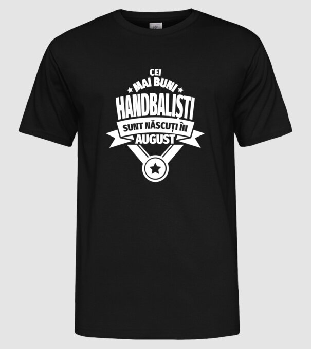 Cei mai buni handbaliști sunt născuți în August model negru pe tricou
