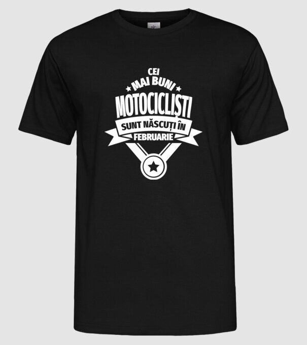 Cei mai buni motocicliști sunt născuți în februarie model negru pe tricou