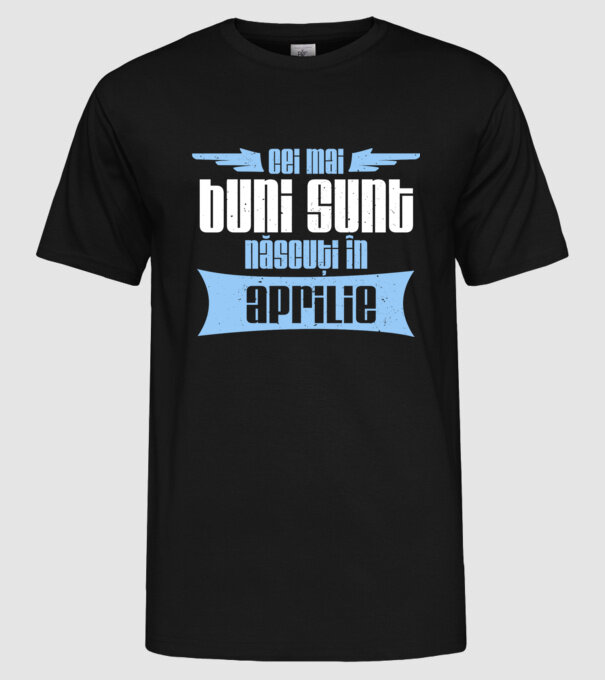 Cei mai buni sunt născuți în aprilie model negru pe tricou