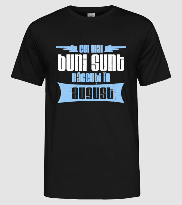 Cei mai buni sunt născuți în august model negru pe tricou