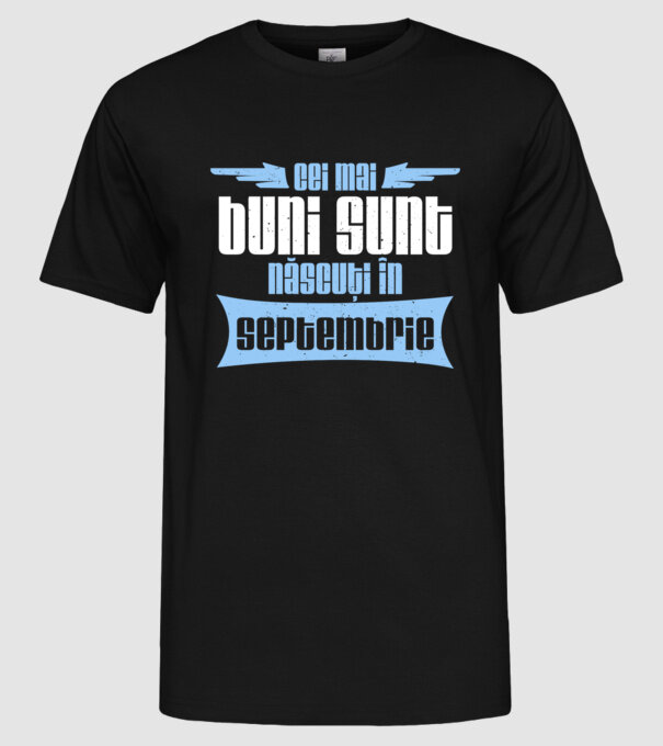 Cei mai buni sunt născuți în septembrie model negru pe tricou
