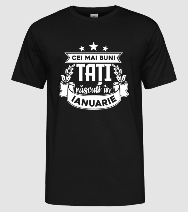 Cei mai buni tați sunt născuți în ianuarie model negru pe tricou