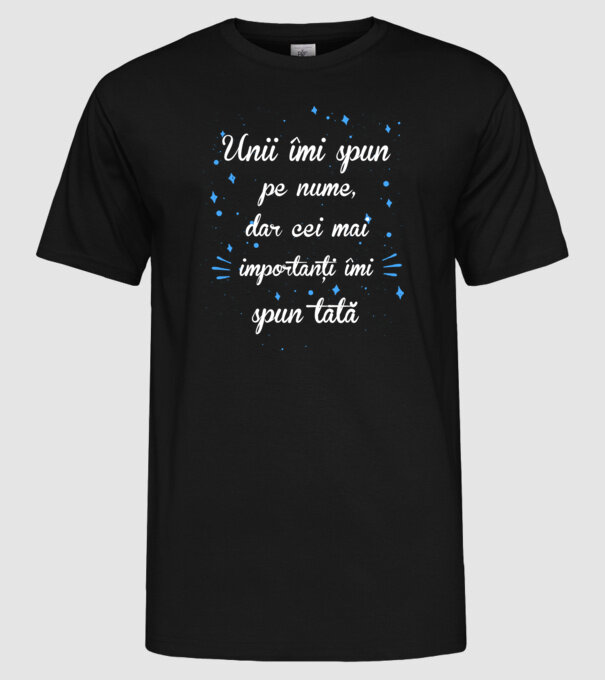 Unii îmi spun pe nume, dar cei mai importanți îmi spun tată model negru pe tricou
