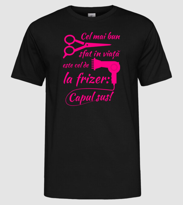 cel mai bun sfat în viață este cel de la frizer: capul sus! model negru pe tricou
