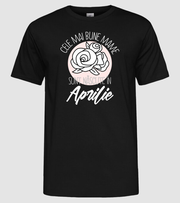 Cele mai bune mame sunt născute în Aprilie model negru pe tricou