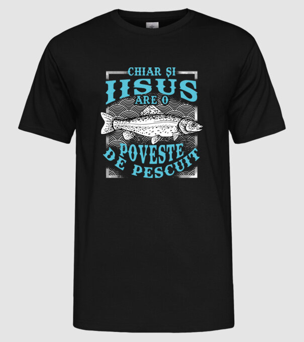 Chiar și Iisus are o poveste de pescuit model negru pe tricou