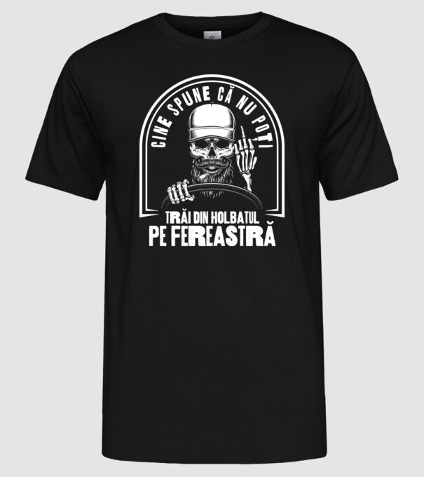 Cine spune că nu poți trăi din holbatul pe fereastră? model negru pe tricou