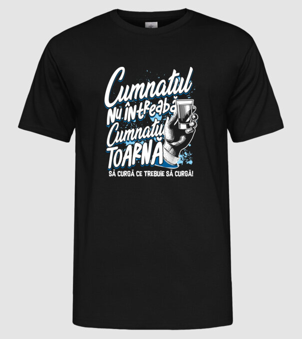 Cumnatul nu întreabă, cumnatul toarnă. Să curgă ce trebuie să curgă! model negru pe tricou