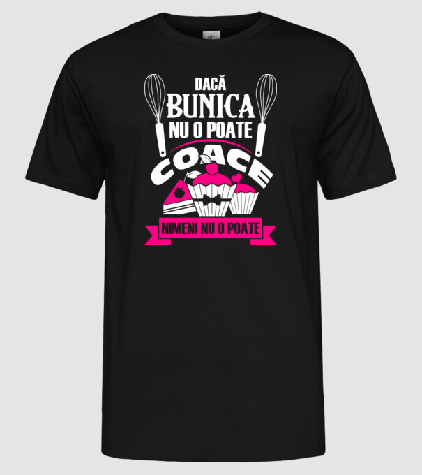 Dacă bunica nu o poate coace, nimeni nu o poate. model negru pe tricou