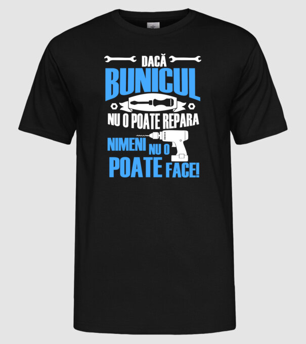 Dacă bunicul nu o poate repara, nimeni nu o poate face! model negru pe tricou