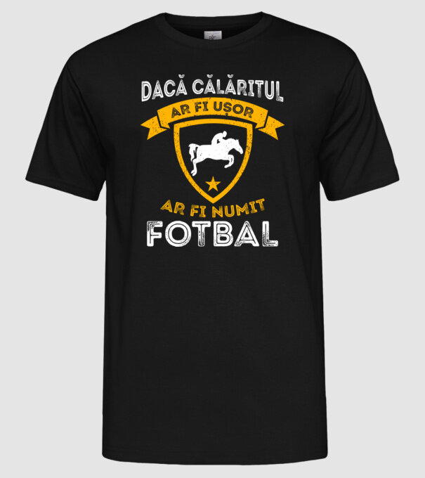 Dacă călăritul ar fi ușor ar fi numit fotbal model negru pe tricou