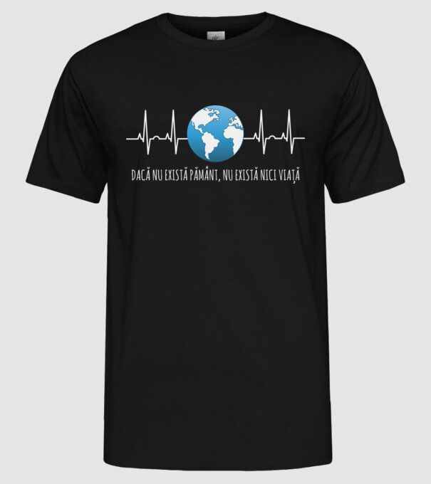 Dacă nu există pământ, nu există nici viață model negru pe tricou