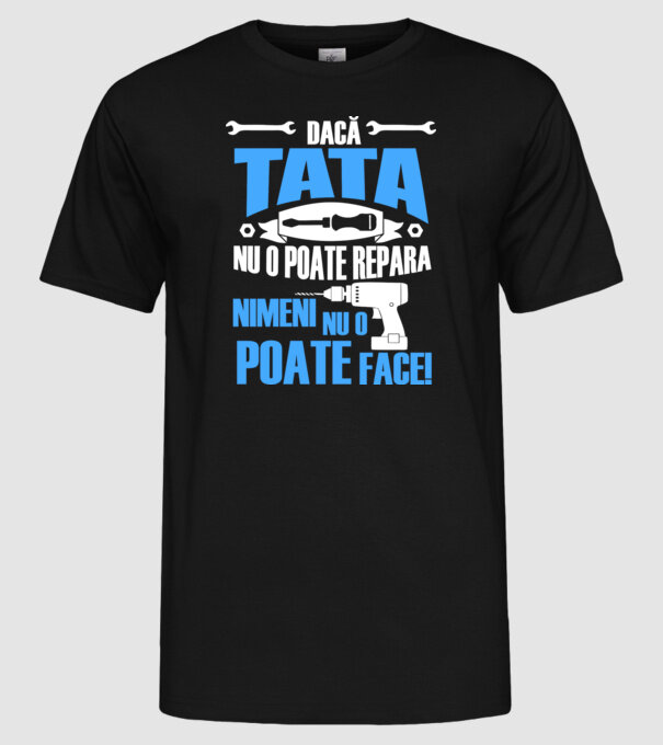 Dacă Tata nu o poate repara, nimeni nu o poate face model negru pe tricou