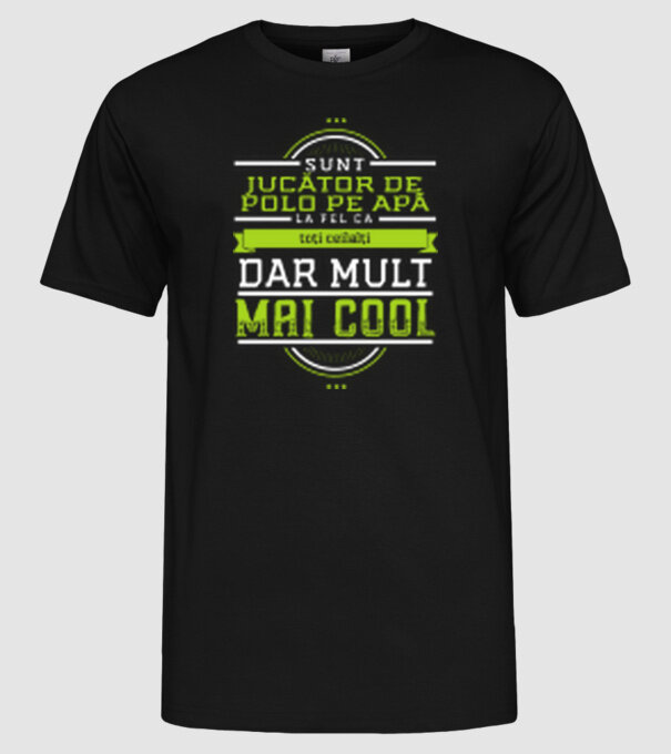 sunt jucător de polo pe apă, la fel ca toți ceilalți, dar mult mai cool model negru pe tricou