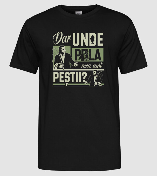 Dar unde p la mea sunt peștii model negru pe tricou