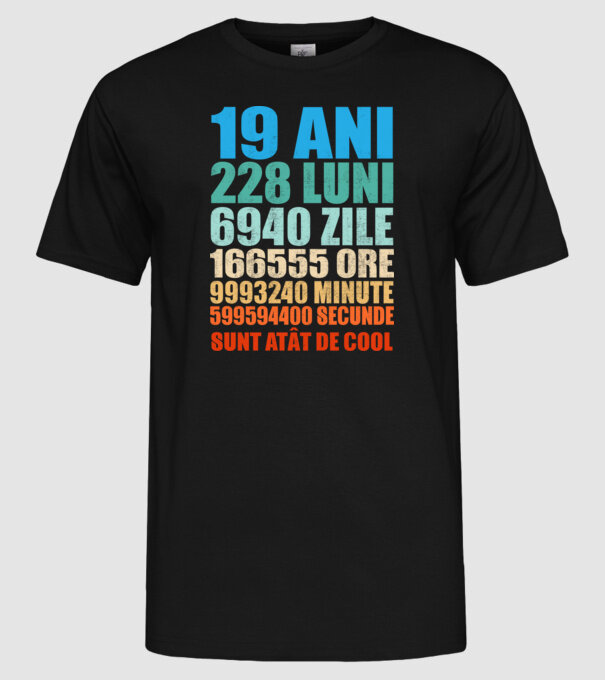 De 19 ani - luni - zile - ore - minute - secunde - sunt atât de cool model negru pe tricou