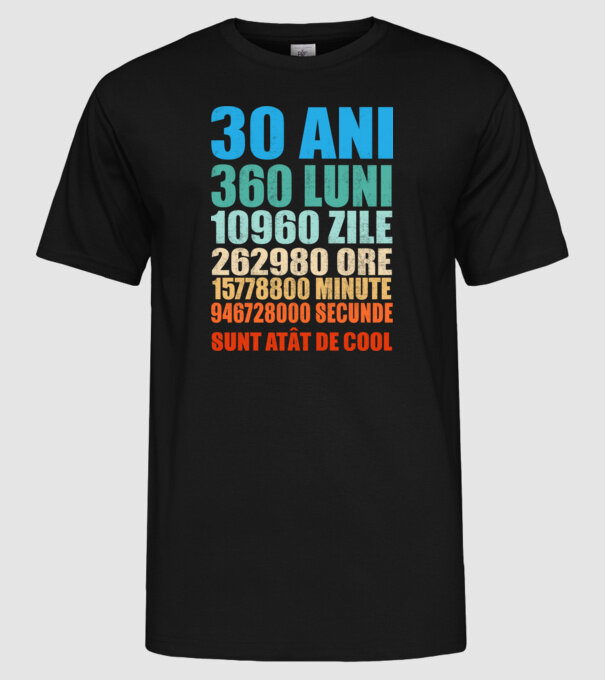 De 30 ani - luni - zile - ore - minute - secunde - sunt atât de cool model negru pe tricou