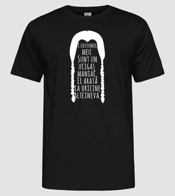 E costumul meu. Sunt un ucigaș maniac. Ei arată ca oricine altcineva. model negru pe tricou