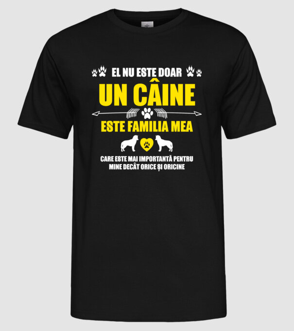 el nu este doar un câine, este familia mea, care este mai importantă pentru mine decât orice și oricine model negru pe tricou