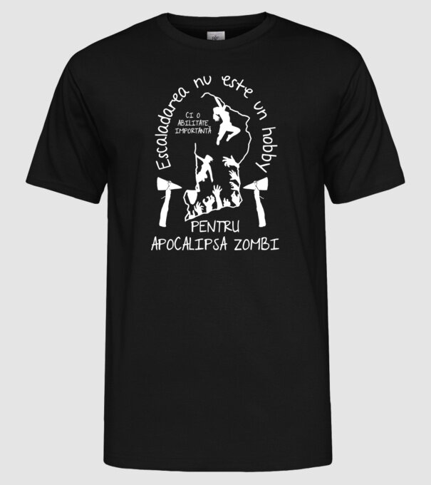Escaladarea nu este un hobby, ci o abilitate importantă pentru apocalipsa zombi model negru pe tricou