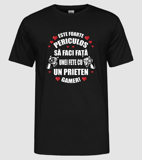 este foarte periculos să faci față unei fete cu un prieten gamer! model negru pe tricou