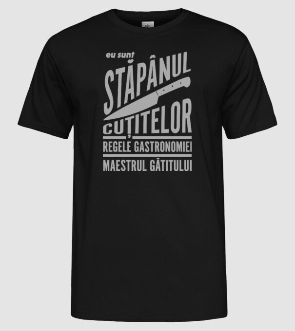 eu sunt stăpânul cuțitelor, regele gastronomiei, maestrul gătitului model negru pe tricou