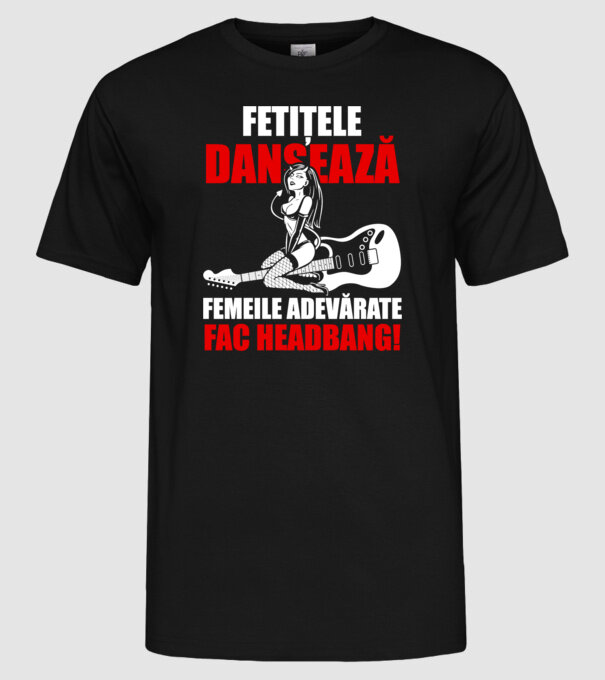 fetițele dansează, femeile adevărate fac headbang! model negru pe tricou