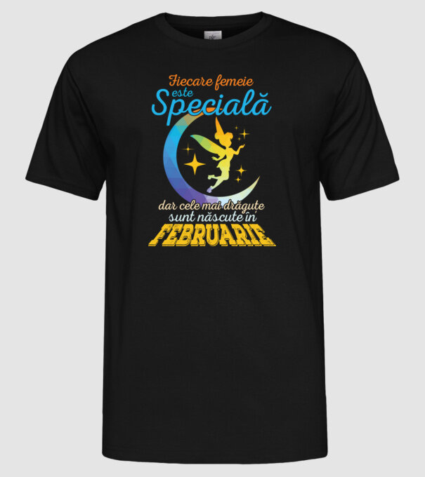 Fiecare femeie este specială, dar cele mai drăguțe sunt născute în februarie model negru pe tricou