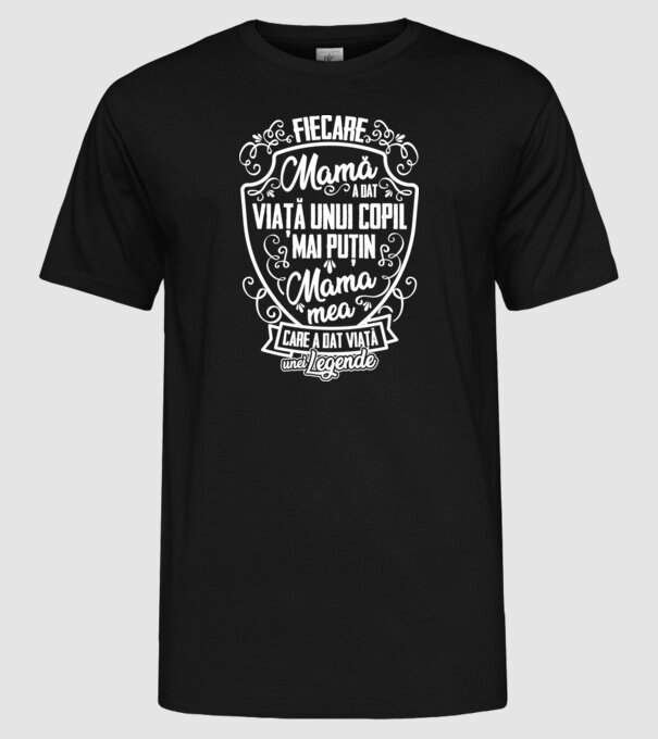 Fiecare mamă a dat viață unui copil, mai puțin mama mea, care a dat viață unei legende model negru pe tricou