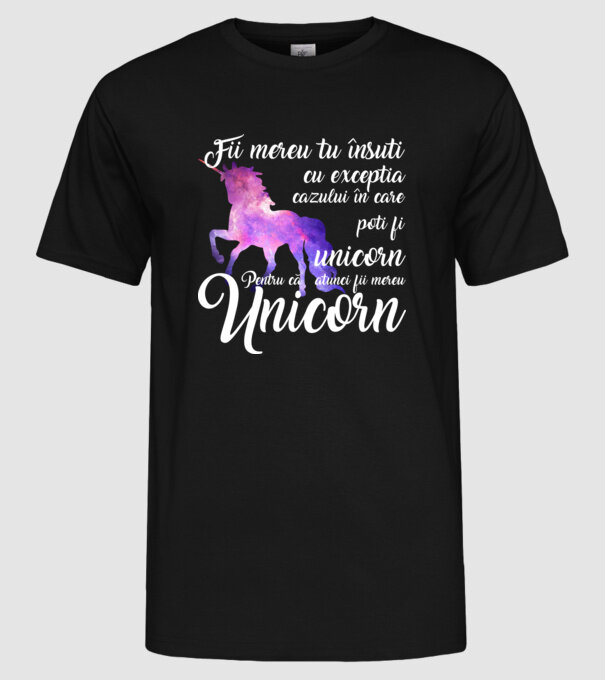 fii mereu tu însuți, cu excepția cazului în care poți fi unicorn, pentru că atunci fii mereu unicorn model negru pe tricou